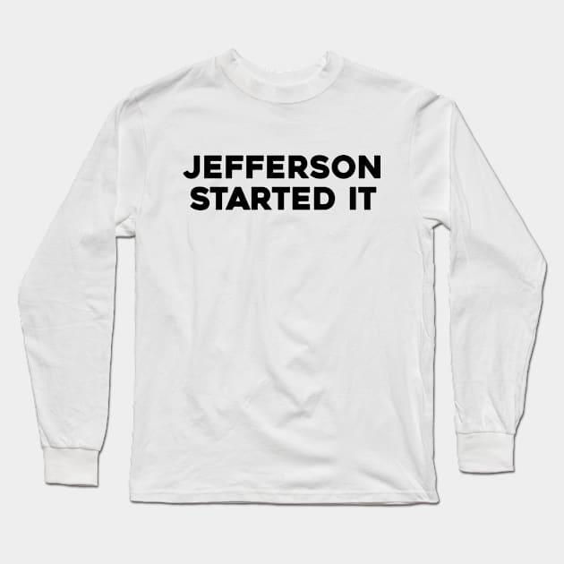 Jefferson Started It Long Sleeve T-Shirt by Solenoid Apparel